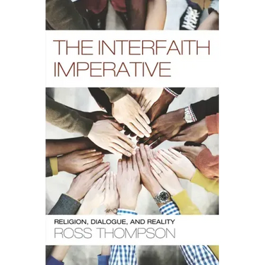 The Interfaith Imperative: Religion, Dialogue, and Reality