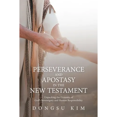 Perseverance and Apostasy in the New Testament: Unpacking the Dynamic of God's Sovereignty and Human Responsibility