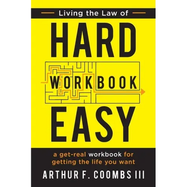 Living the Law of Hard Easy Workbook: A Get-Real Workbook for Getting the Life You Want