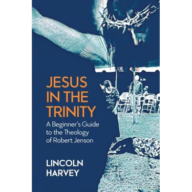 Jesus in the Trinity: A Beginner's Guide to the Theology of Robert Jenson