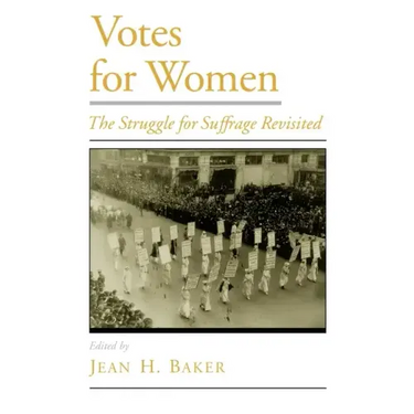 Votes for Women: The Struggle for Suffrage Revisited