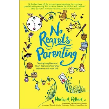 No Regrets Parenting: Turning Long Days and Short Years into Cherished Moments with Your Kids