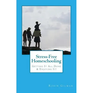 Stress-Free Homeschooling: Getting It All Done & Enjoying It!