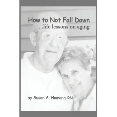 How to Not Fall Down: ...life lessons on aging