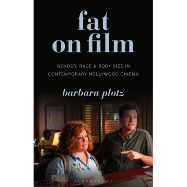 Fat on Film: Gender, Race and Body Size in Contemporary Hollywood Cinema