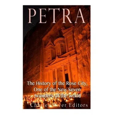 Petra: The History of the Rose City, One of the New Seven Wonders of the World