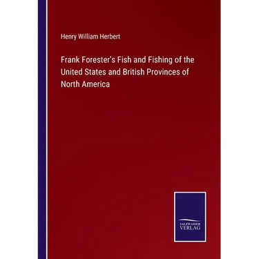Frank Forester's Fish and Fishing of the United States and British Provinces of North America