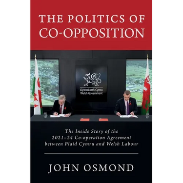 The Politics of Co-Opposition: The Inside Story of the 2021-24 Co-operation Agreement Between Plaid Cymru and Welsh Labour