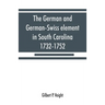 The German and German-Swiss element in South Carolina, 1732-1752