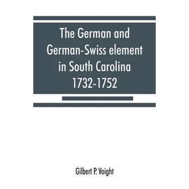 The German and German-Swiss element in South Carolina, 1732-1752