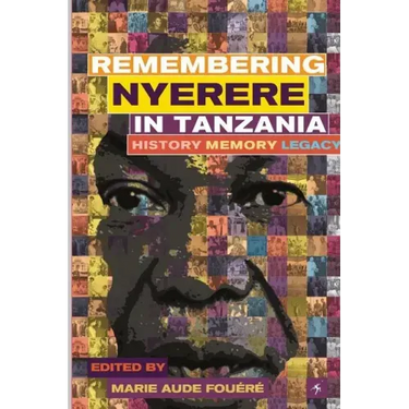 Remembering Julius Nyerere in Tanzania. History, Memory, Legacy
