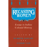 Recasting Women: Essays in Indian Colonial History
