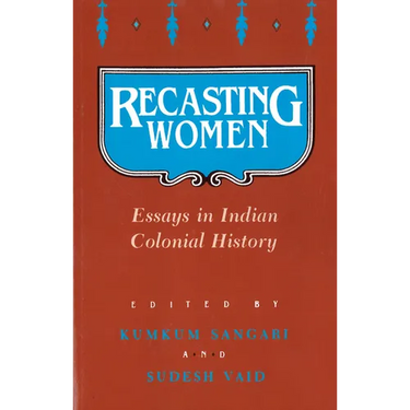 Recasting Women: Essays in Indian Colonial History