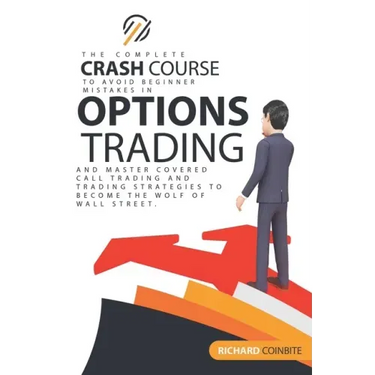 Options Trading Crash Course: The Complete Crash Course to Avoid Beginner Mistakes in Options Trading and Master Covered Call Trading and Trading St