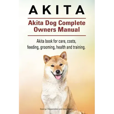 Akita. Akita Dog Complete Owners Manual. Akita book for care, costs, feeding, grooming, health and training.
