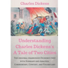 Understanding Charles Dickens's A Tale of Two Cities: A study guide: The original unabridged text with illustrations, commentary, context, vocabulary,