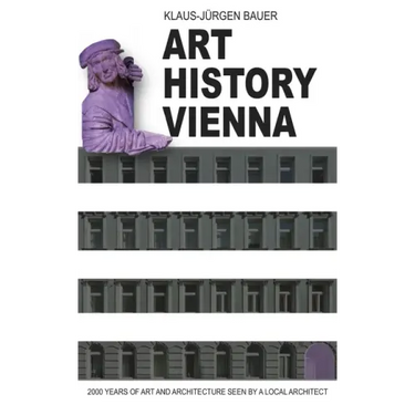 Art History Vienna: 2000 years of art and architecture seen by a local architect