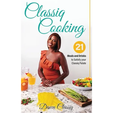 Classiq Cooking: 21 Meals and Drinks to Satisfy your Classiq Palate