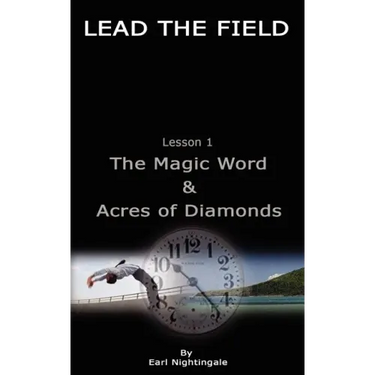 LEAD THE FIELD By Earl Nightingale - Lesson 1: The Magic Word & Acres of Diamonds