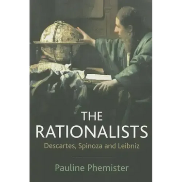 The Rationalists: Descartes, Spinoza and Leibniz
