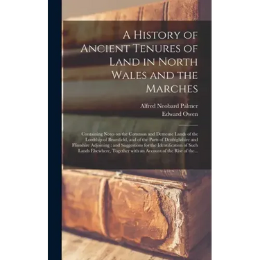 A History of Ancient Tenures of Land in North Wales and the Marches: Containing Notes on the Common and Demesne Lands of the Lordship of Bromfield, an