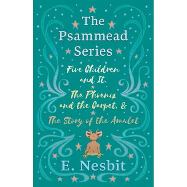 Five Children and It, The Phoenix and the Carpet, and The Story of the Amulet;The Psammead Series - Books 1 - 3