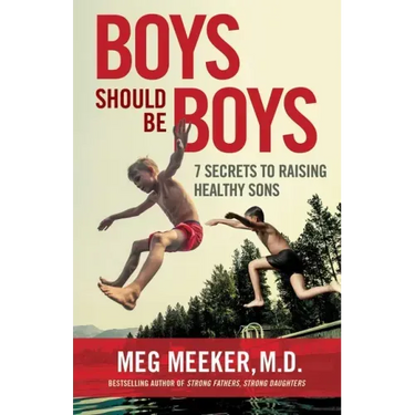 Boys Should Be Boys: 7 Secrets to Raising Healthy Sons