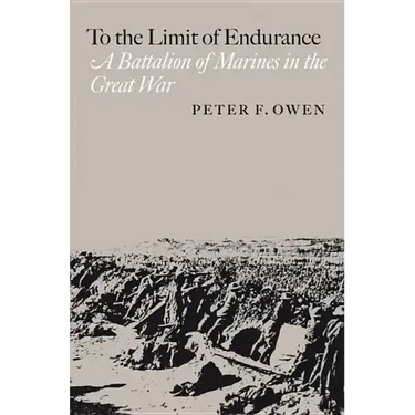 To the Limit of Endurance: A Battalion of Marines in the Great War