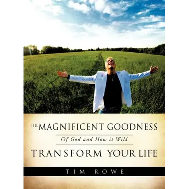 The Magnificent Goodness of God and How it Will Transform Your Life