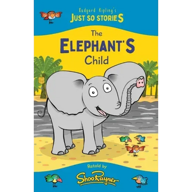 The Elephant's Child: A fresh, new re-telling of the classic Just So Story by Rudyard Kipling