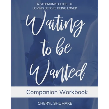 Waiting to be Wanted Companion Workbook: A Stepmom's Guide to Loving Before Being Loved