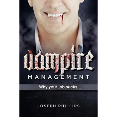 Vampire Management: Why your job sucks.