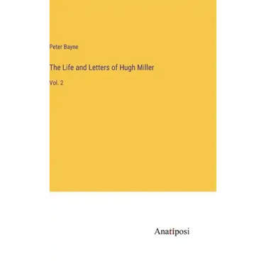 The Life and Letters of Hugh Miller: Vol. 2