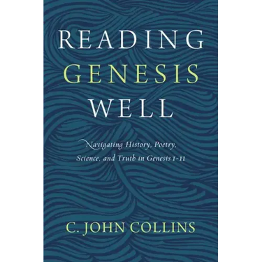 Reading Genesis Well: Navigating History, Poetry, Science, and Truth in Genesis 1-11
