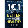 101 Tips for Better And More Healthy Sleep: Practical Advice for More Restful Nights
