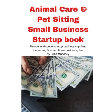 Animal Care & Pet Sitting Small Business Startup book