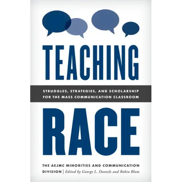 Teaching Race: Struggles, Strategies, and Scholarship for the Mass Communication Classroom
