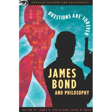 James Bond and Philosophy: Questions Are Forever
