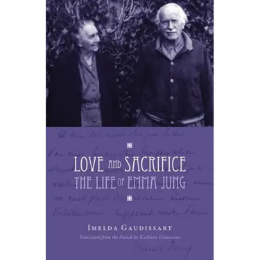 Love and Sacrifice: The Life of Emma Jung