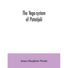 The yoga-system of Patañjali; or, The ancient Hindu doctrine of concentration of mind, embracing the mnemonic rules, called Yoga-sutras, of Patañjali,
