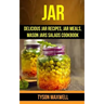 Jar: Delicious Jar Recipes, Jar Meals, Mason Jars Salads Cookbook