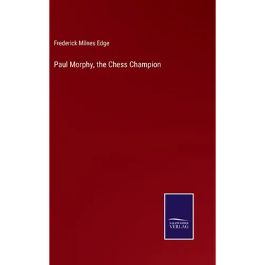 Paul Morphy, the Chess Champion