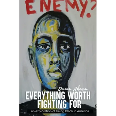 Everything Worth Fighting For: an exploration in being Black in America