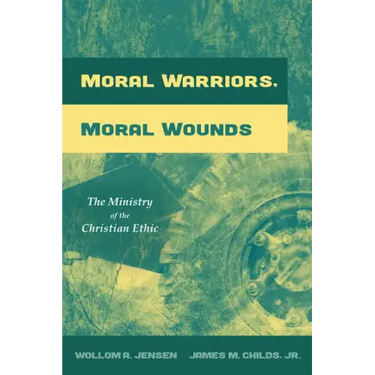 Moral Warriors, Moral Wounds: The Ministry of the Christian Ethic