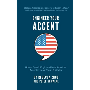 Engineer Your Accent: How to Speak English with an American Accent in Less Than 10 Weeks