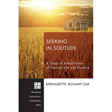 Seeking in Solitude: A Study of Select Forms of Eremitic Life and Practice