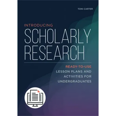 Introducing Scholarly Research: Ready-to-Use Lesson Plans and Activities for Undergraduates