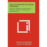 The Notebook Of Elbert Hubbard: Mottos, Epigrams, Short Essays, Passages, Orphic Sayings And Preachments