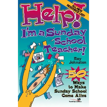 Help! I'm a Sunday School Teacher: 50 Ways to Make Sunday School Come Alive