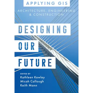 Designing Our Future: GIS for Architecture, Engineering & Construction